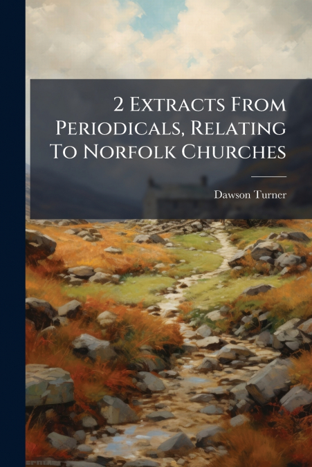2 Extracts From Periodicals, Relating To Norfolk Churches
