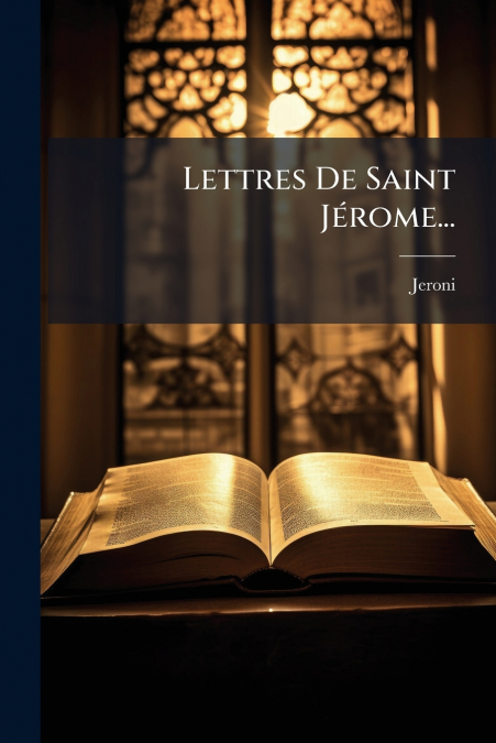 Lettres De Saint Jérome...