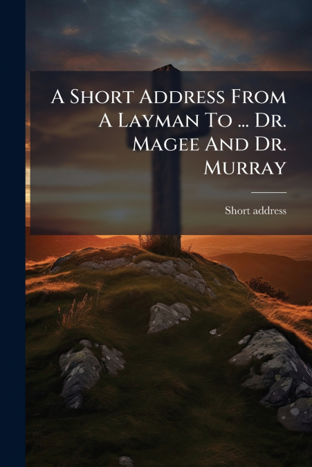 A Short Address From A Layman To ... Dr. Magee And Dr. Murray