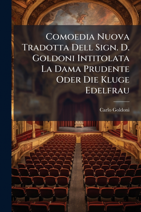 Comoedia Nuova Tradotta Dell Sign. D. Goldoni Intitolata La Dama Prudente Oder Die Kluge Edelfrau