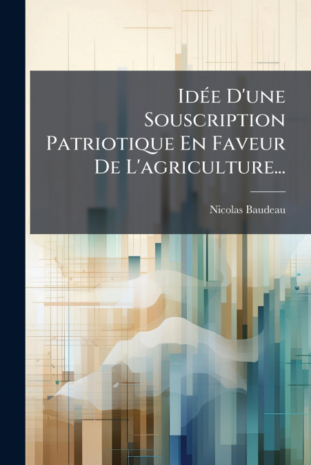 Idée D’une Souscription Patriotique En Faveur De L’agriculture...