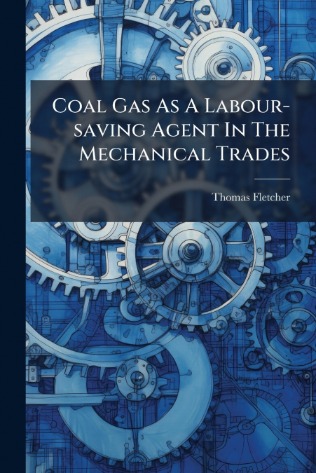 Coal Gas As A Labour-saving Agent In The Mechanical Trades