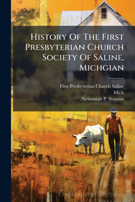 History Of The First Presbyterian Church Society Of Saline, Michgian