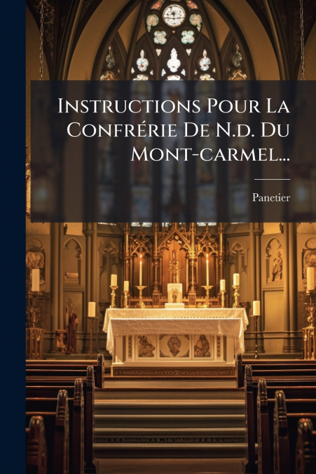 Instructions Pour La Confrérie De N.d. Du Mont-carmel...