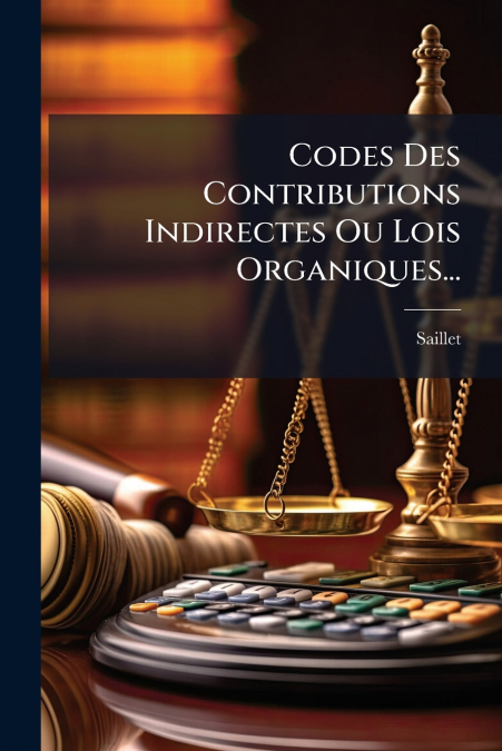 Codes Des Contributions Indirectes Ou Lois Organiques...