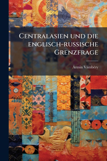 Centralasien und die englisch-russische Grenzfrage