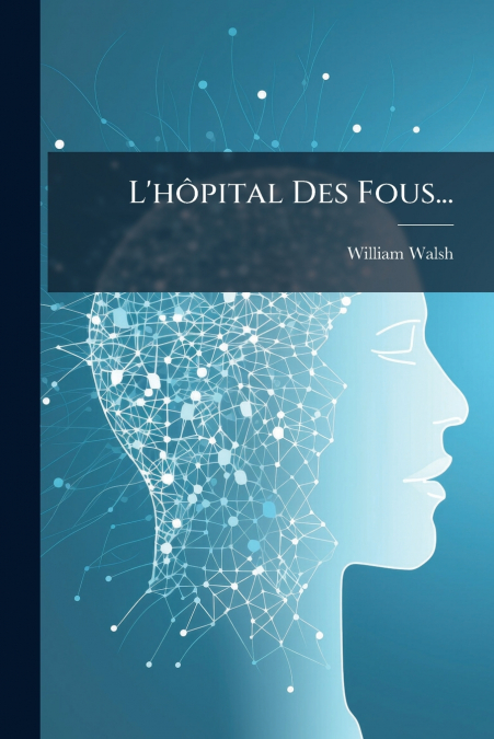 L’hôpital Des Fous...