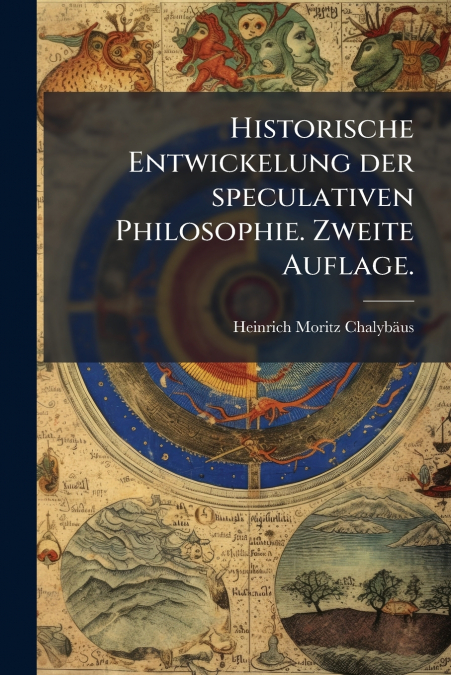 Historische Entwickelung der speculativen Philosophie. Zweite Auflage.