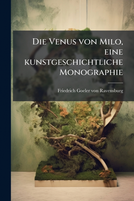 Die Venus von Milo, eine kunstgeschichtliche Monographie