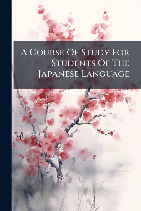 A Course Of Study For Students Of The Japanese Language