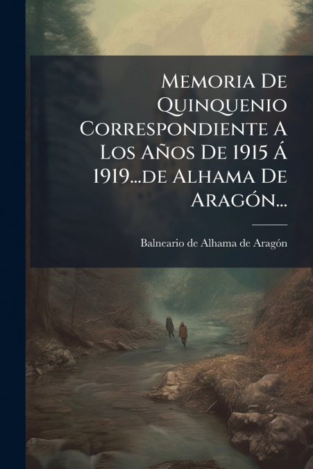 Memoria De Quinquenio Correspondiente A Los Años De 1915 Á 1919...de Alhama De Aragón...