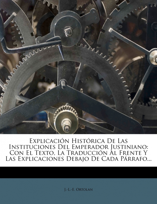 Explicación Histórica De Las Instituciones Del Emperador Justiniano