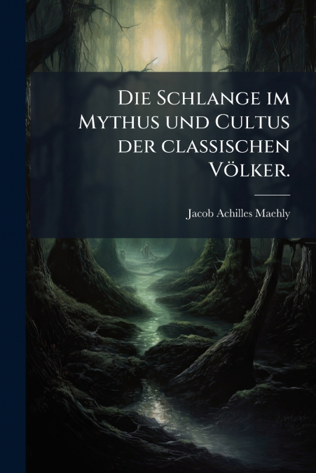 Die Schlange im Mythus und Cultus der classischen Völker.