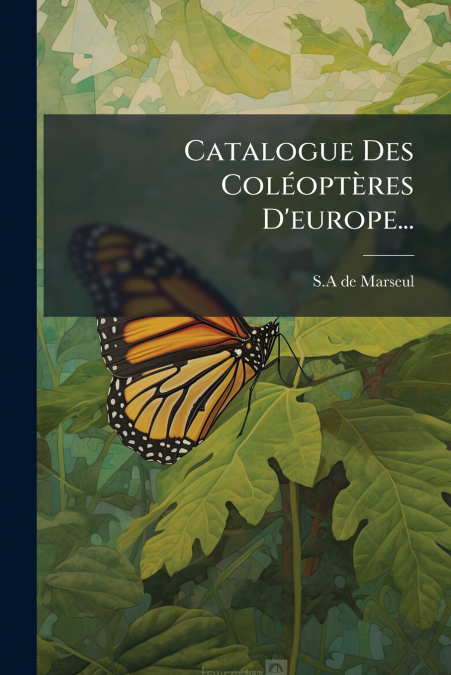 Catalogue Des Coléoptères D’europe...