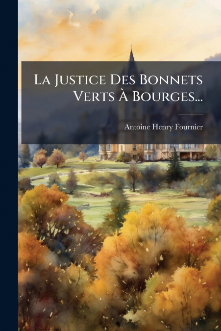 La Justice Des Bonnets Verts À Bourges...