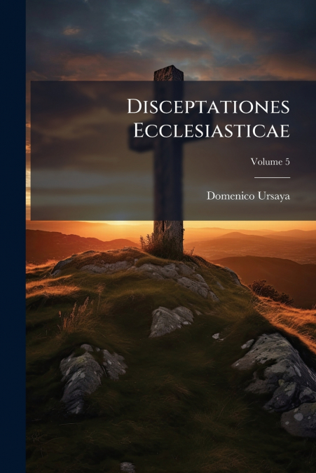 Disceptationes Ecclesiasticae; Volume 5