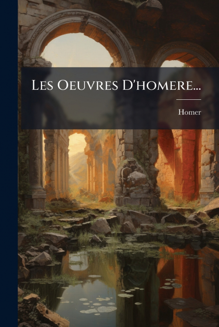 Les Oeuvres D’homere...