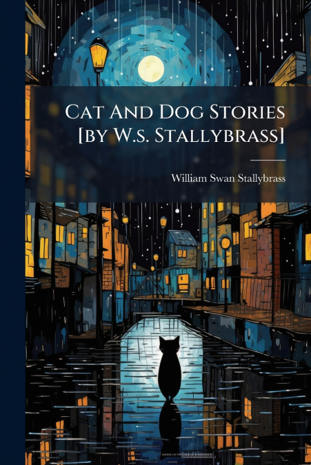 Cat And Dog Stories [by W.s. Stallybrass]