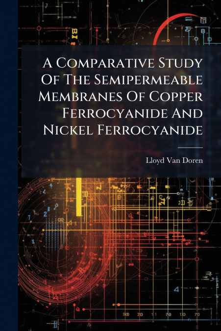 A Comparative Study Of The Semipermeable Membranes Of Copper Ferrocyanide And Nickel Ferrocyanide