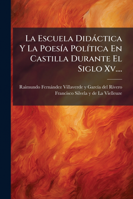 La Escuela Didáctica Y La Poesía Política En Castilla Durante El Siglo Xv....