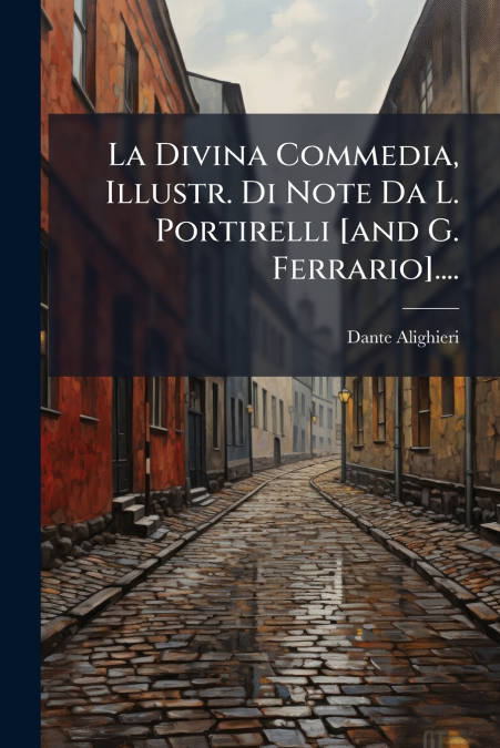La Divina Commedia, Illustr. Di Note Da L. Portirelli [and G. Ferrario]....