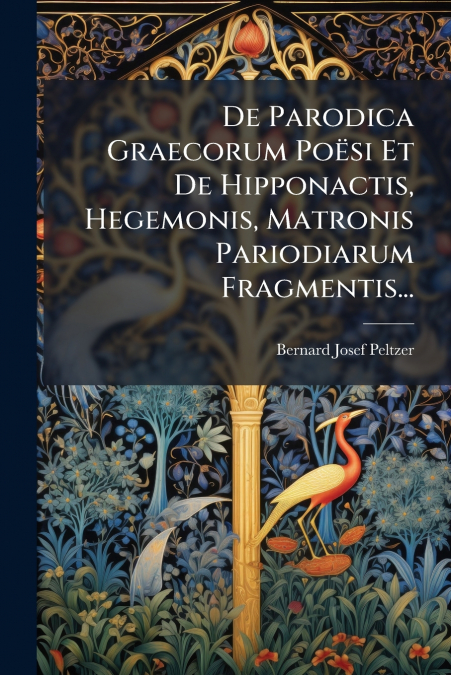 De Parodica Graecorum Poësi Et De Hipponactis, Hegemonis, Matronis Pariodiarum Fragmentis...
