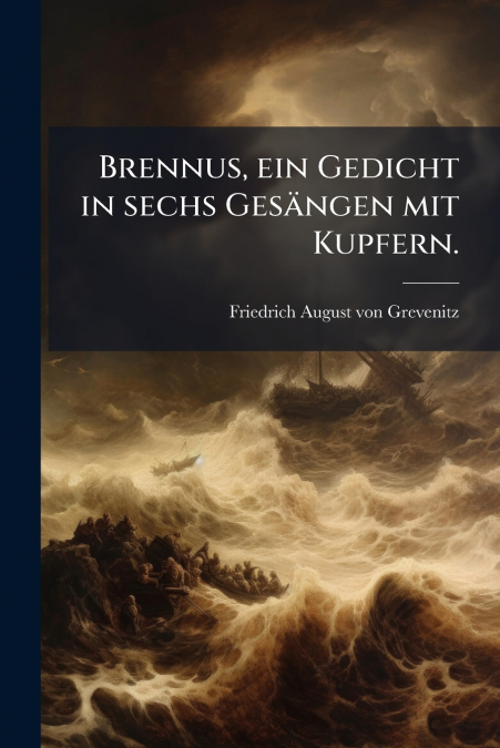 Brennus, ein Gedicht in sechs Gesängen mit Kupfern.