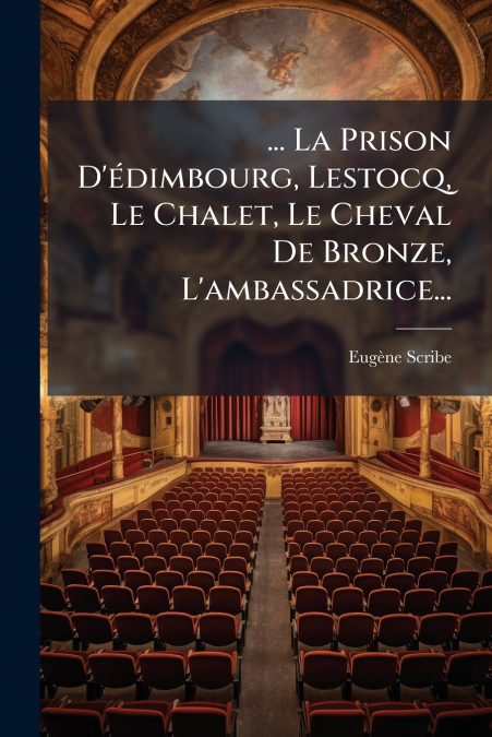 ... La Prison D’édimbourg, Lestocq, Le Chalet, Le Cheval De Bronze, L’ambassadrice...
