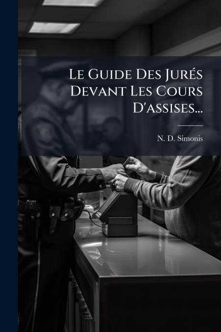 Le Guide Des Jurés Devant Les Cours D’assises...