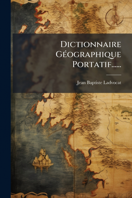 Dictionnaire Géographique Portatif......