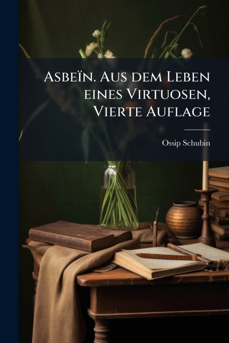 Asbeïn. Aus dem Leben eines Virtuosen, Vierte Auflage