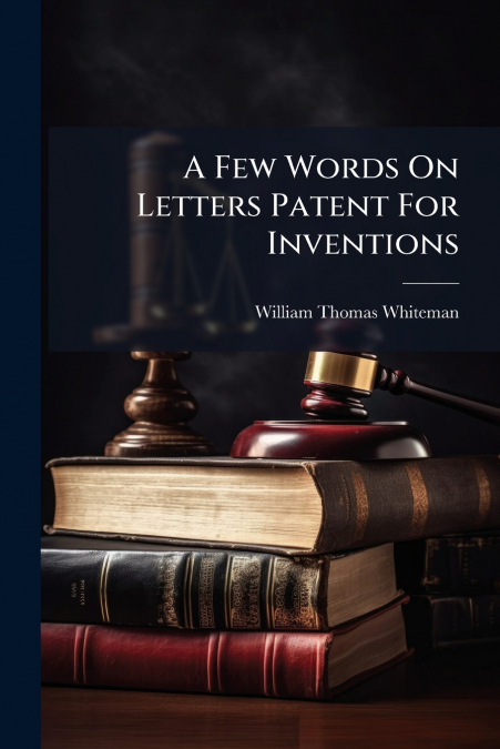 A Few Words On Letters Patent For Inventions