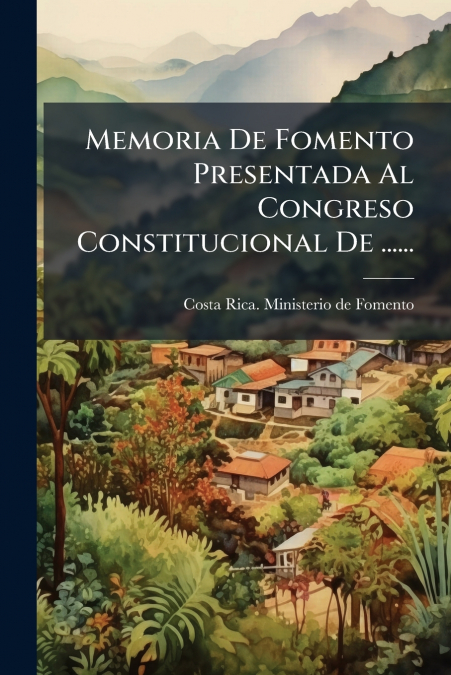 Memoria De Fomento Presentada Al Congreso Constitucional De ......