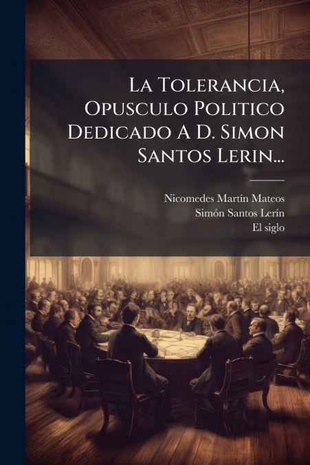 La Tolerancia, Opusculo Politico Dedicado A D. Simon Santos Lerin...