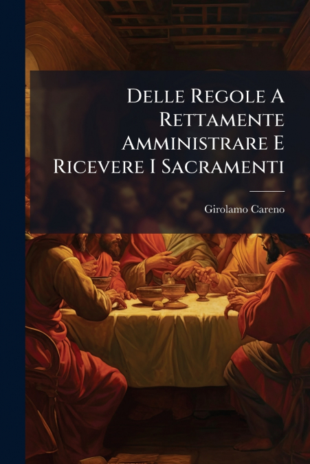 Delle Regole A Rettamente Amministrare E Ricevere I Sacramenti