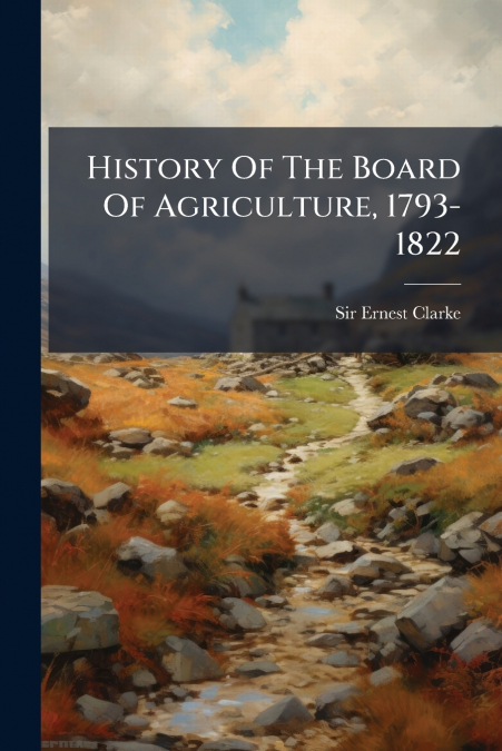History Of The Board Of Agriculture, 1793-1822