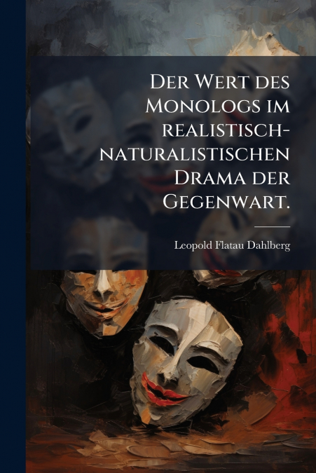 Der Wert des Monologs im realistisch-naturalistischen Drama der Gegenwart.