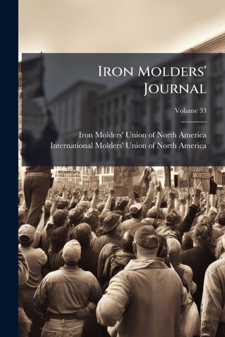 Iron Molders’ Journal; Volume 33