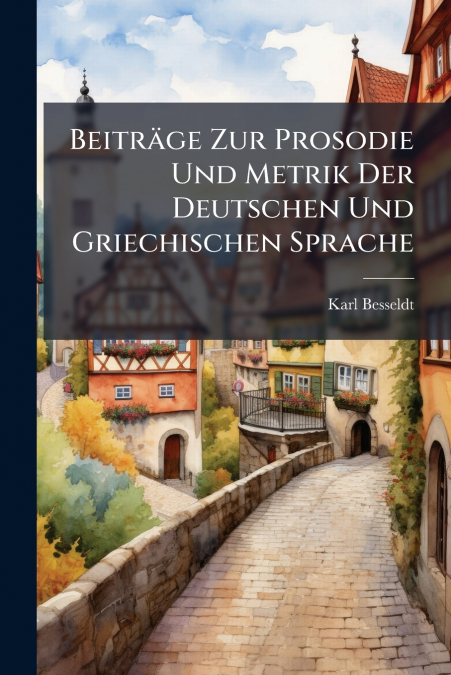 Beiträge Zur Prosodie Und Metrik Der Deutschen Und Griechischen Sprache