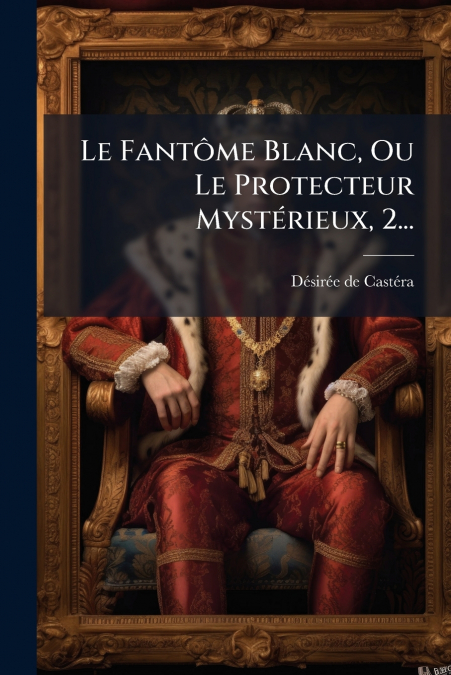 Le Fantôme Blanc, Ou Le Protecteur Mystérieux, 2...