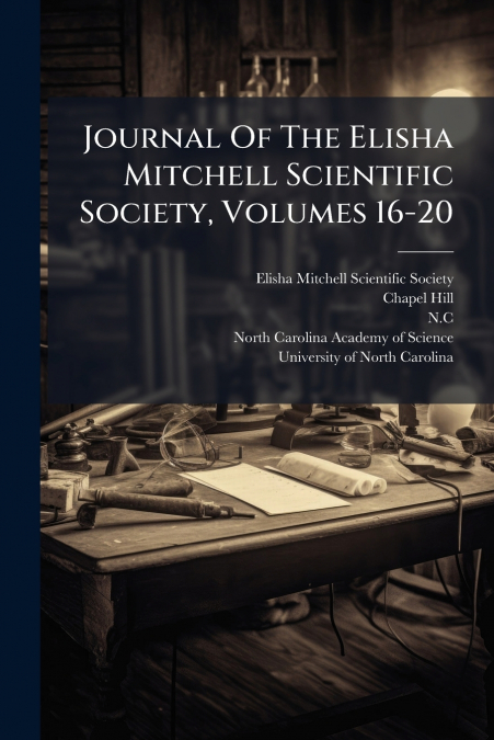 Journal Of The Elisha Mitchell Scientific Society, Volumes 16-20