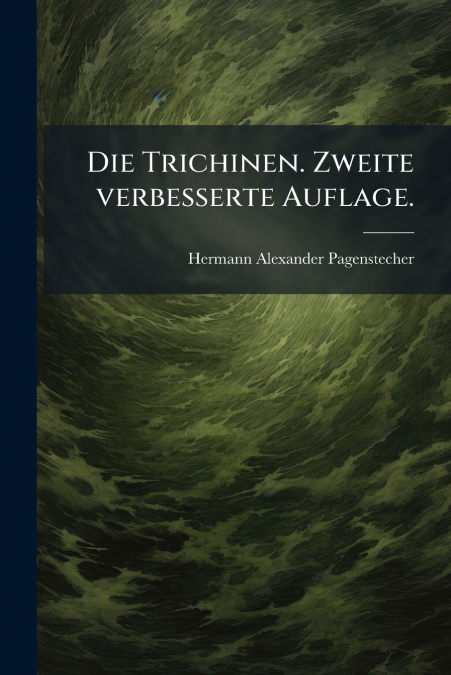 Die Trichinen. Zweite verbesserte Auflage.