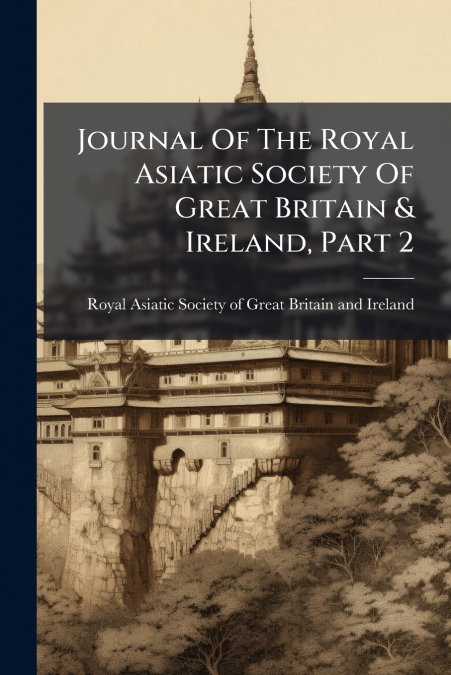Journal Of The Royal Asiatic Society Of Great Britain & Ireland, Part 2