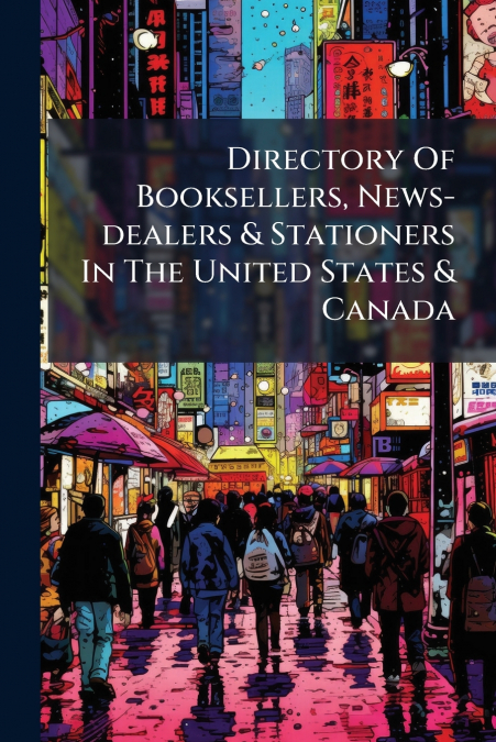Directory Of Booksellers, News-dealers & Stationers In The United States & Canada