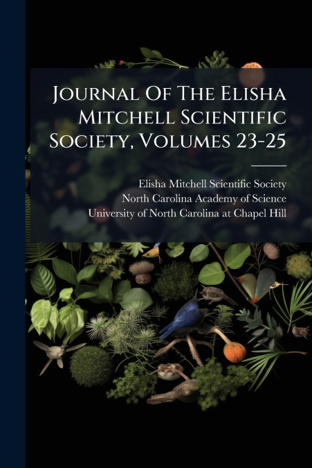 Journal Of The Elisha Mitchell Scientific Society, Volumes 23-25