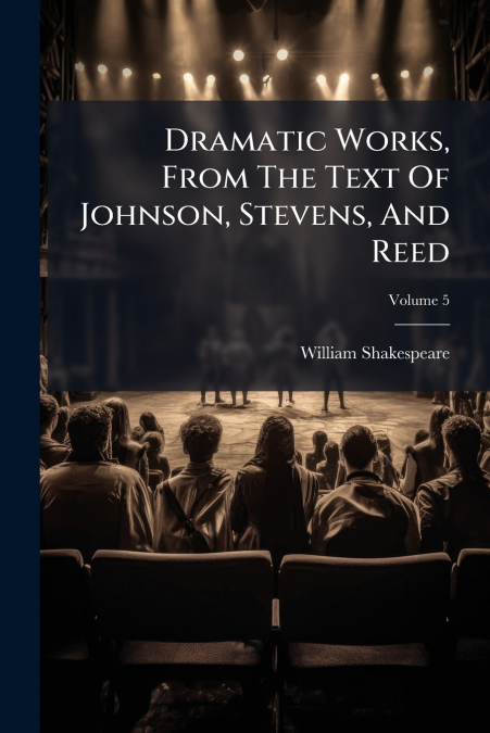 Dramatic Works, From The Text Of Johnson, Stevens, And Reed