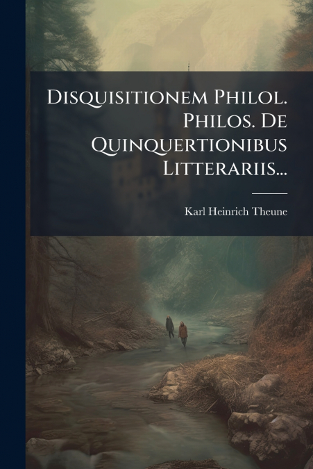 Disquisitionem Philol. Philos. De Quinquertionibus Litterariis...