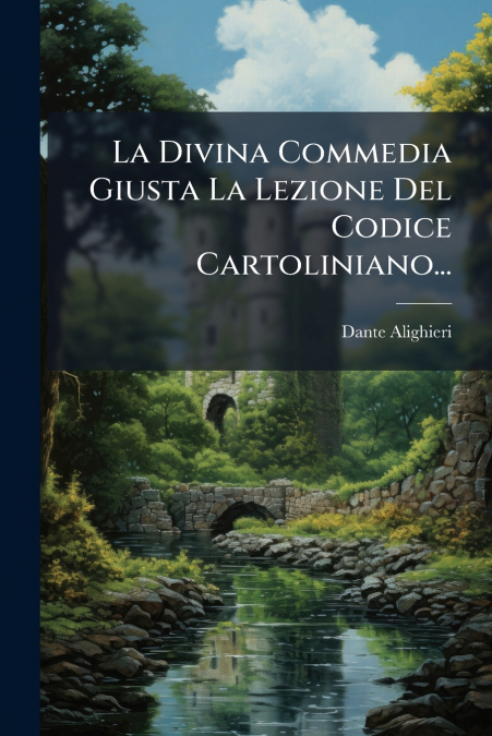 La Divina Commedia Giusta La Lezione Del Codice Cartoliniano...