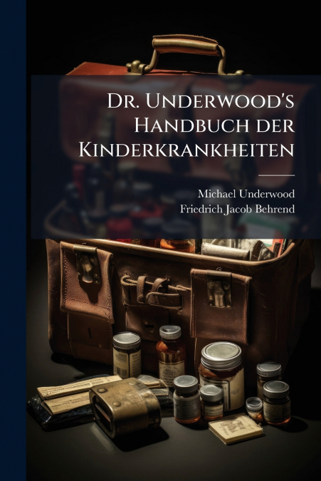 Dr. Underwood’s Handbuch der Kinderkrankheiten