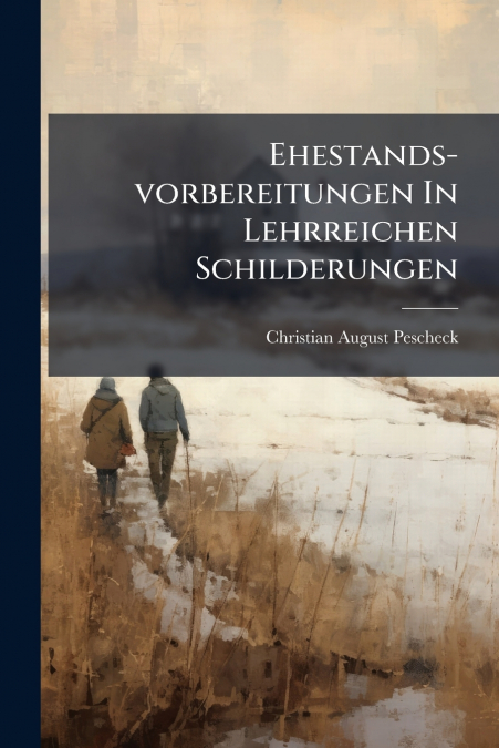 Ehestands-vorbereitungen In Lehrreichen Schilderungen